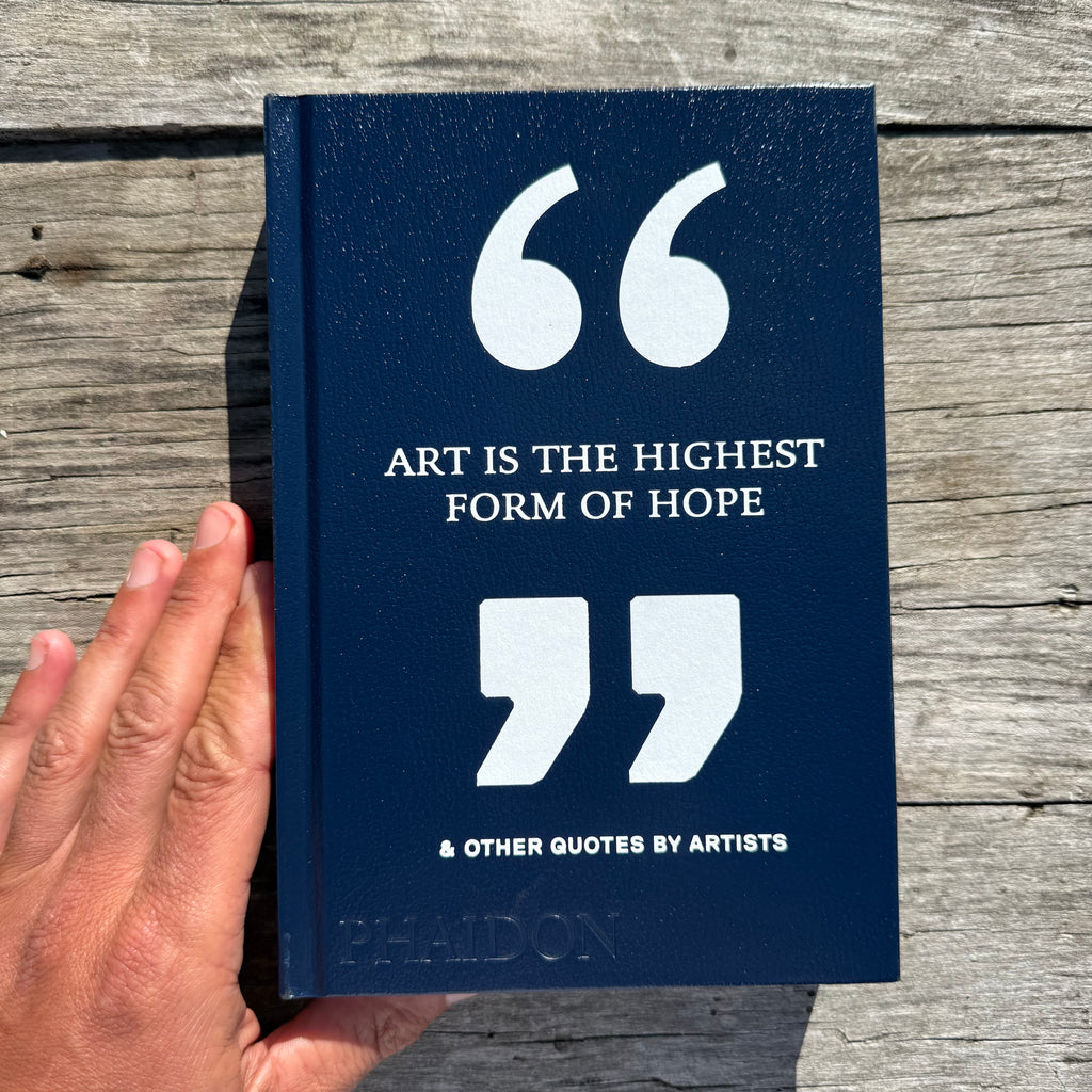 Art is the Highest Form of Hope- and Other Quotes By Artists