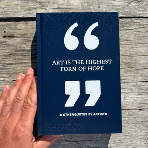 Art is the Highest Form of Hope- and Other Quotes By Artists